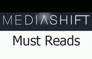 PBS MediaShift Must Reads